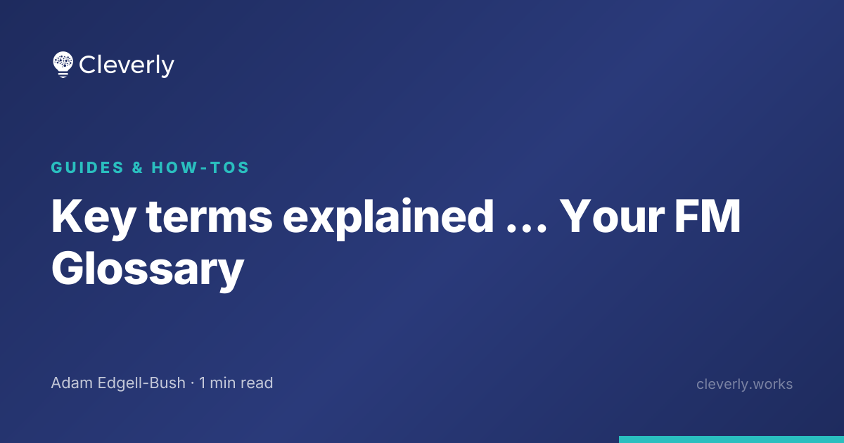 Key terms explained ... Your FM Glossary | Cleverly