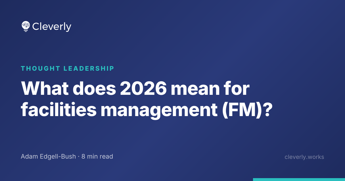 What does 2026 mean for facilities management (FM)? | Cleverly